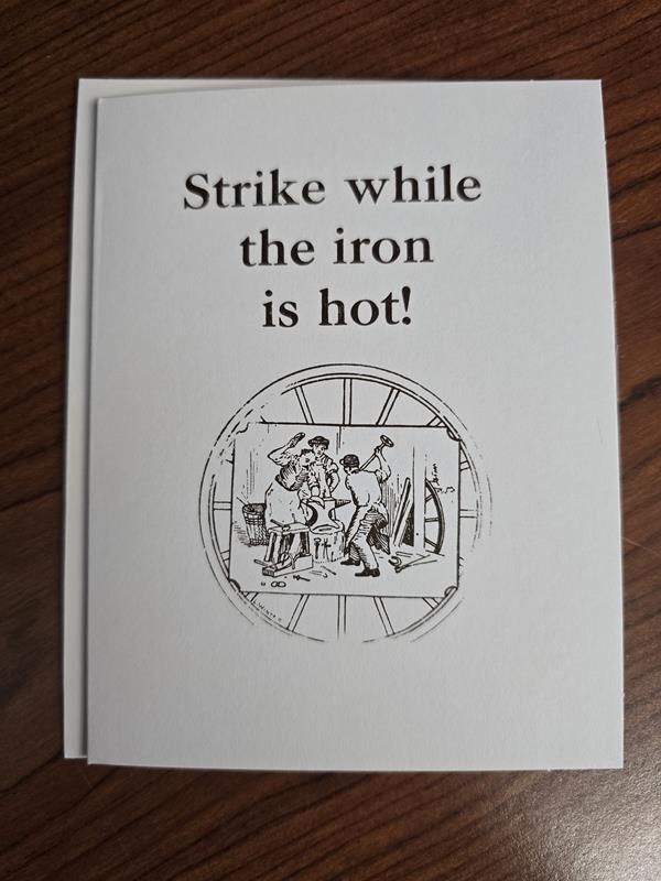 Strike while the Iron is Hot!